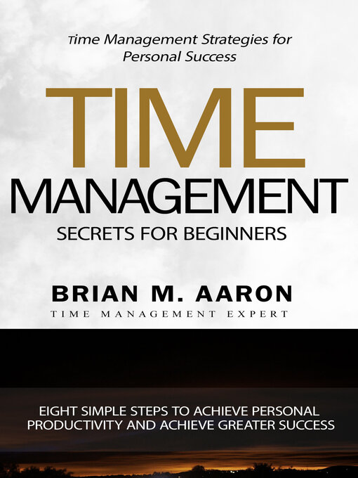 Title details for Time Management Secrets for Beginners by Brian M. Aaron - Available